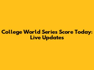 College World Series Score Today: Live Updates