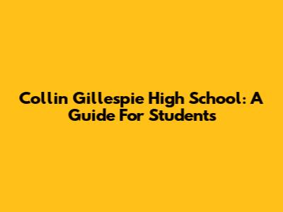 Collin Gillespie High School: A Guide For Students