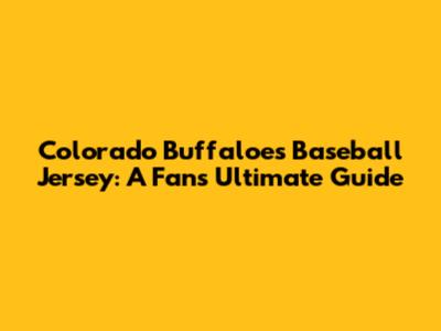 Colorado Buffaloes Baseball Jersey: A Fan's Ultimate Guide