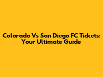 Colorado Vs San Diego FC Tickets: Your Ultimate Guide