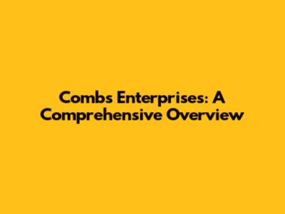 Combs Enterprises: A Comprehensive Overview