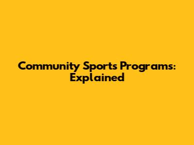 Community Sports Programs: Explained