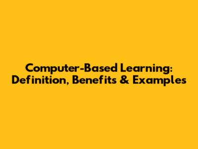 Computer-Based Learning: Definition, Benefits & Examples