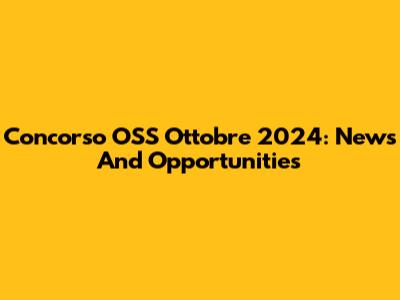 Concorso OSS Ottobre 2024: News And Opportunities