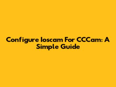 Configure Ioscam For CCCam: A Simple Guide
