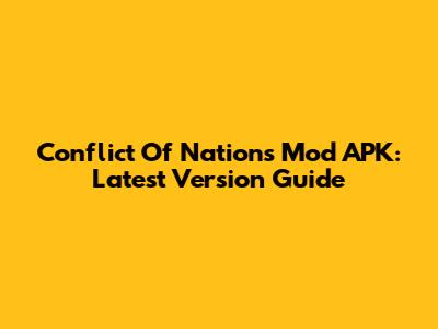 Conflict Of Nations Mod APK: Latest Version Guide