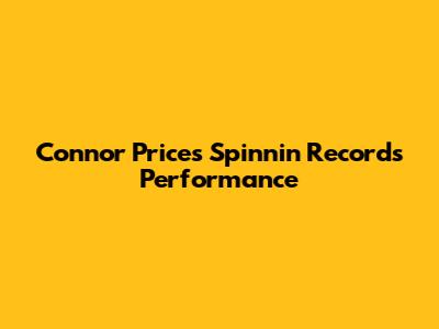 Connor Price's Spinnin' Records Performance