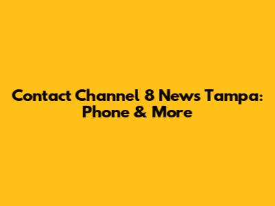 Contact Channel 8 News Tampa: Phone & More