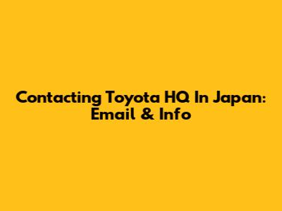Contacting Toyota HQ In Japan: Email & Info