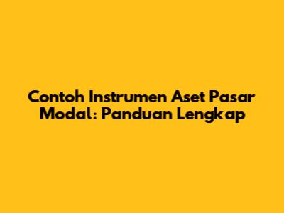 Contoh Instrumen Aset Pasar Modal: Panduan Lengkap