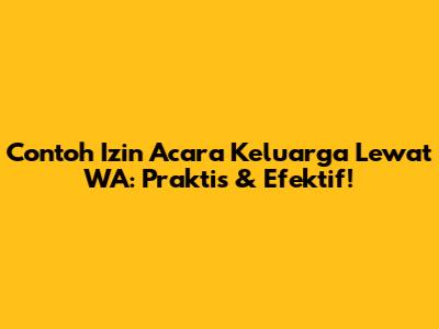 Contoh Izin Acara Keluarga Lewat WA: Praktis & Efektif!
