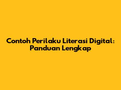 Contoh Perilaku Literasi Digital: Panduan Lengkap