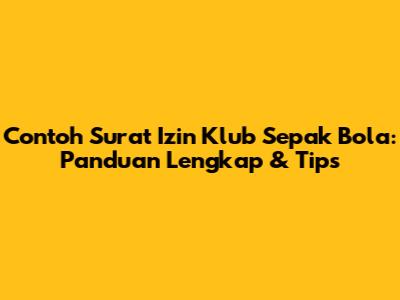 Contoh Surat Izin Klub Sepak Bola: Panduan Lengkap & Tips