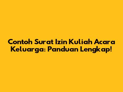 Contoh Surat Izin Kuliah Acara Keluarga: Panduan Lengkap!