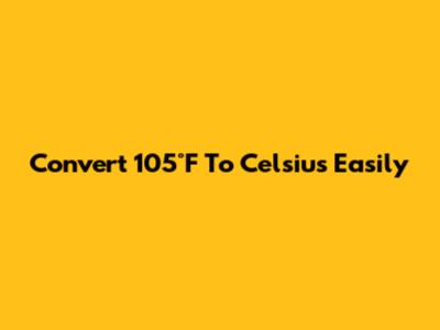 Convert 105°F To Celsius Easily