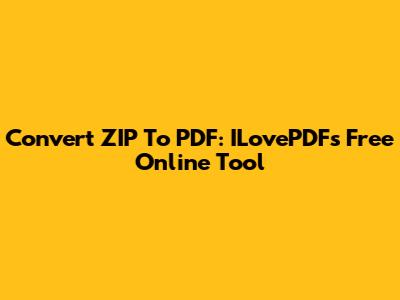 Convert ZIP To PDF: ILovePDF's Free Online Tool