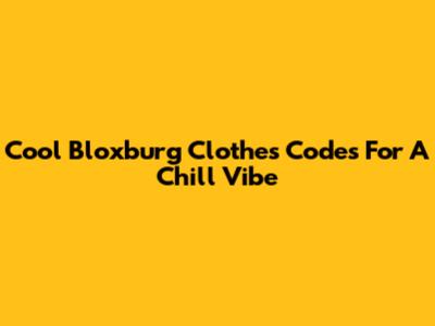 Cool Bloxburg Clothes Codes For A Chill Vibe