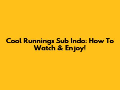 Cool Runnings Sub Indo: How To Watch & Enjoy!