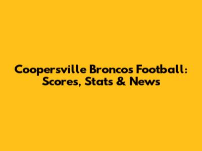 Coopersville Broncos Football: Scores, Stats & News