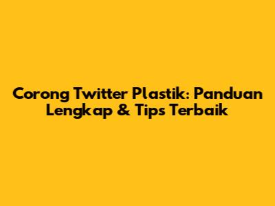 Corong Twitter Plastik: Panduan Lengkap & Tips Terbaik