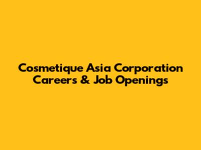 Cosmetique Asia Corporation Careers & Job Openings