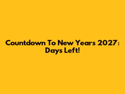 Countdown To New Year's 2027: Days Left!