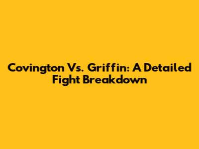 Covington Vs. Griffin: A Detailed Fight Breakdown