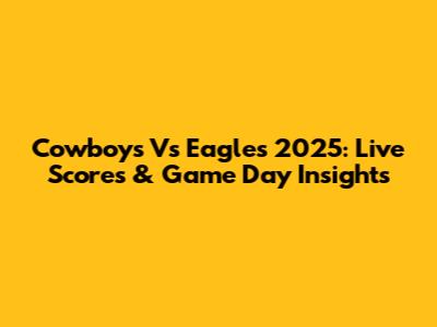 Cowboys Vs Eagles 2025: Live Scores & Game Day Insights