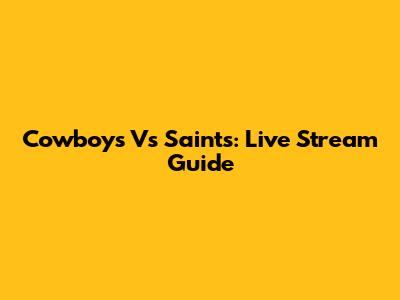 Cowboys Vs Saints: Live Stream Guide