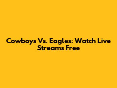 Cowboys Vs. Eagles: Watch Live Streams Free