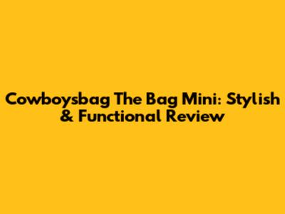 Cowboysbag The Bag Mini: Stylish & Functional Review