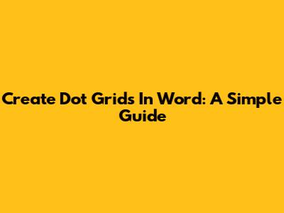 Create Dot Grids In Word: A Simple Guide