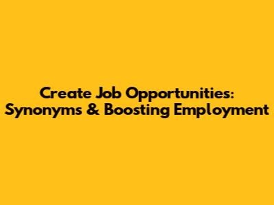 Create Job Opportunities: Synonyms & Boosting Employment