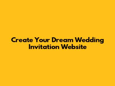 Create Your Dream Wedding Invitation Website