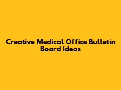 Creative Medical Office Bulletin Board Ideas