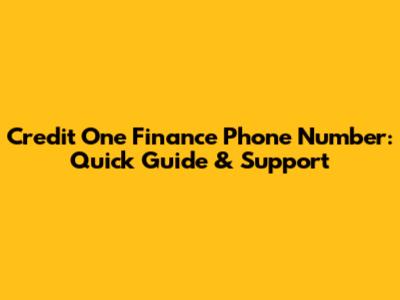 Credit One Finance Phone Number: Quick Guide & Support