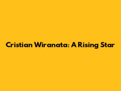 Cristian Wiranata: A Rising Star