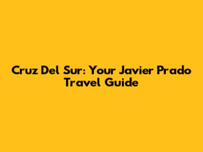 Cruz Del Sur: Your Javier Prado Travel Guide