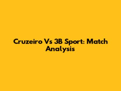 Cruzeiro Vs 3B Sport: Match Analysis