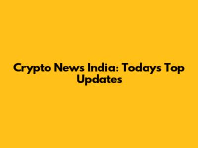 Crypto News India: Today's Top Updates