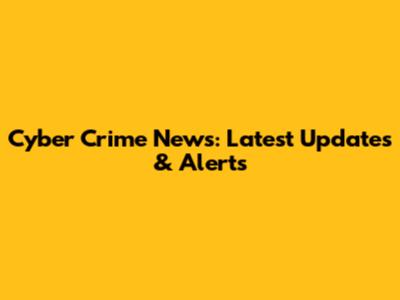 Cyber Crime News: Latest Updates & Alerts