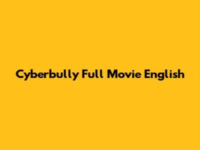 Cyberbully Full Movie English