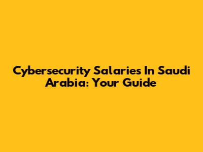 Cybersecurity Salaries In Saudi Arabia: Your Guide
