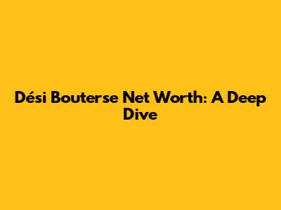 Dési Bouterse Net Worth: A Deep Dive