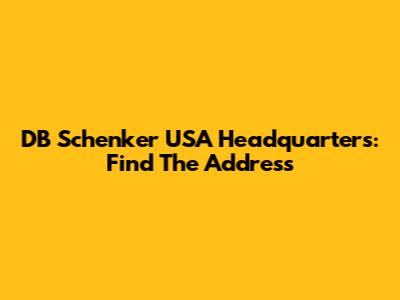DB Schenker USA Headquarters: Find The Address