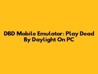 DBD Mobile Emulator: Play Dead By Daylight On PC