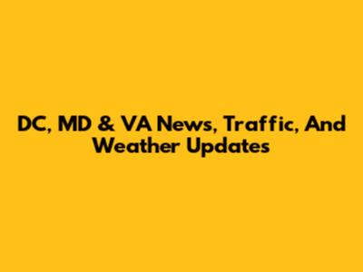 DC, MD & VA News, Traffic, And Weather Updates