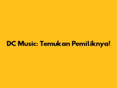 DC Music: Temukan Pemiliknya!