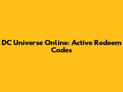 DC Universe Online: Active Redeem Codes