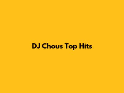 DJ Chou's Top Hits